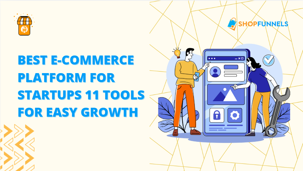 Best E-commerce Platform for Startups 11 Tools for Easy Growth