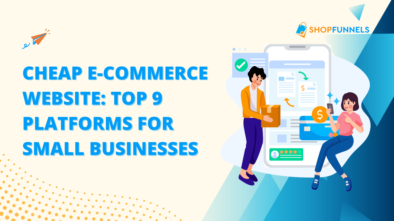 Cheap E-commerce Website: Top 9 Platforms for Small Businesses